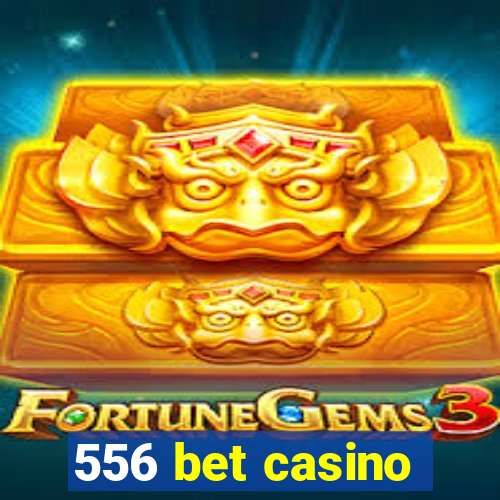 556 bet casino